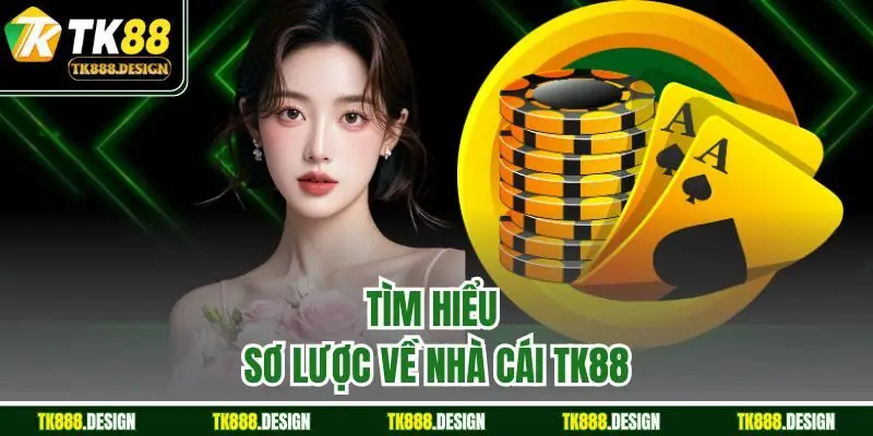Tìm hiểu sơ lược về nhà cái TK88